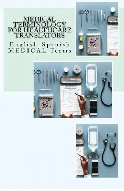 Medical Terminology for Healthcare Translators: English-Spanish Medical Terms by Jose Luis Leyva