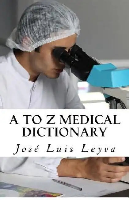 A to Z Medical Dictionary: English-Spanish Medical Terms by Jose Luis Leyva