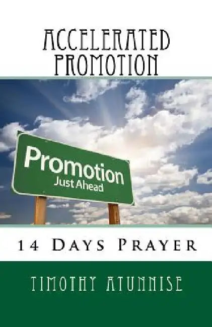 14 Days Prayer For Accelerated Promotions by Timothy Atunnise