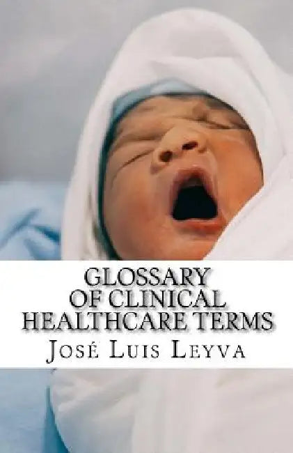 Glossary of Clinical Healthcare Terms: English-Spanish Medical Terms by Jose Luis Leyva