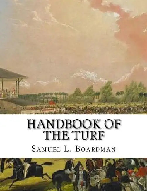 Handbook of the Turf: A Treasury of Information for Horsemen - Information about Horses, Tracks and Horse Racing by Jackson Chambers