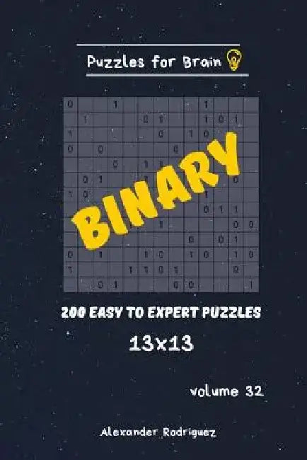 Puzzles for Brain - Binary 200 Easy to Expert Puzzles 13x13 vol.32 by Alexander Rodriguez
