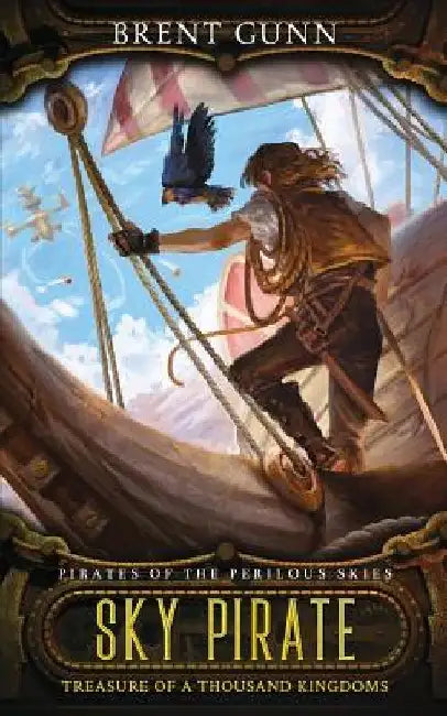 Sky Pirate: Treasure of a Thousand Kingdoms by Brent Gunn