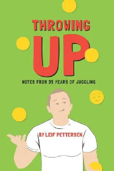 Throwing Up: Notes from 35 Years of Juggling by Rachel Brougham