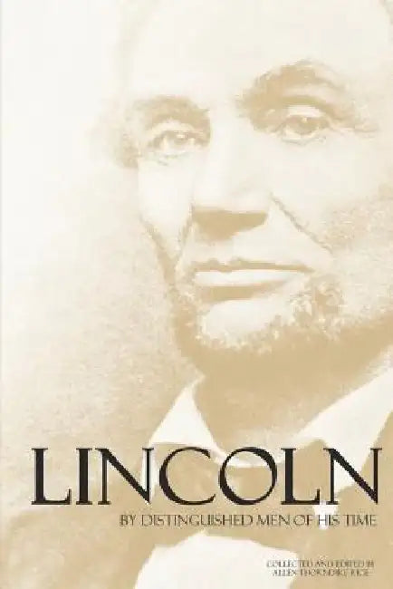 Lincoln by Distinguished Men of His Time (Abridged, Annotated) by Allen Thorndike Rice