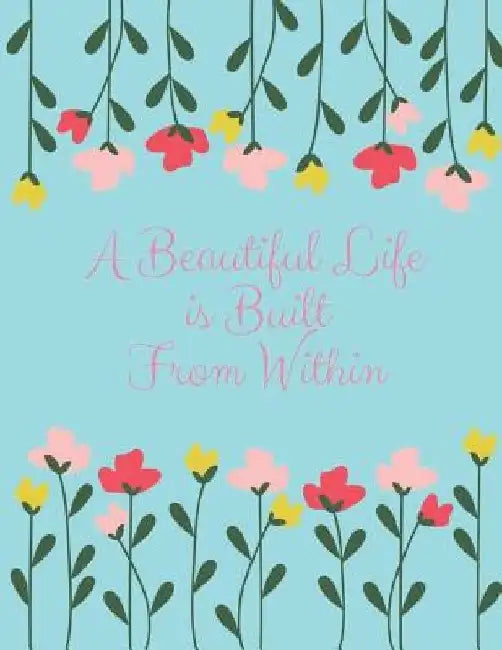A Beautiful Life Is Built from Within by Blue Avocado Journals