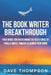 The Book Writer Breakthrough: Your Guide to Overcoming the Resistance and Finally Write, Publish and Launch Your Book by Dave Thompson