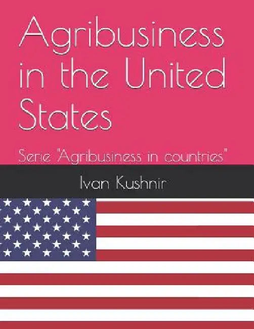 Agribusiness in the United States by Ivan Kushnir
