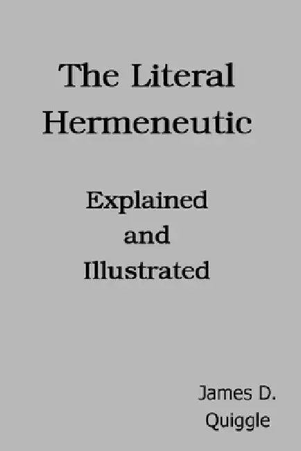 The Literal Hermeneutic, Explained and Illustrated by James D. Quiggle