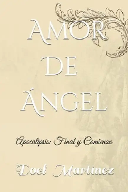 Amor de Angel: Apocalipsis: Final y Comienzo by Martinez, Doel