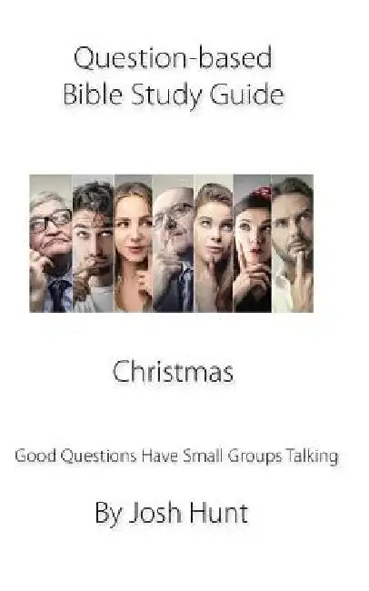 Question-based Bible Study Guide -- Christmas: Good Questions Have Groups Talking by Josh Hunt