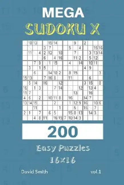 Mega Sudoku X - 200 Easy Puzzles 16x16 Vol.1 by David Smith