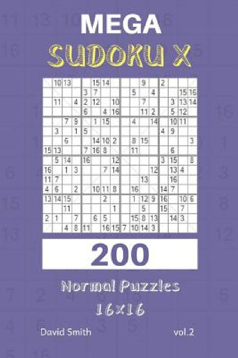 Mega Sudoku X - 200 Normal Puzzles 16x16 Vol.2 by David Smith