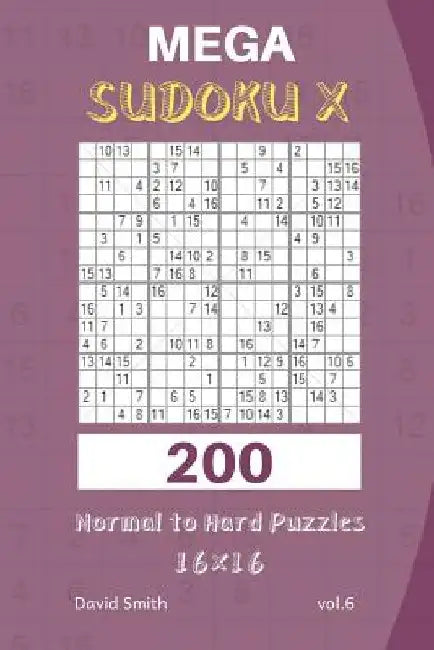 Mega Sudoku X - 200 Normal to Hard Puzzles 16x16 vol.6 by David Smith