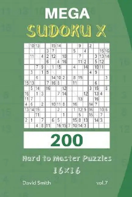 Mega Sudoku X - 200 Hard to Master Puzzles 16x16 vol.7 by David Smith