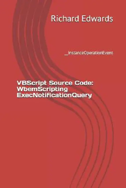 VBScript Source Code: WbemScripting ExecNotificationQuery: __InstanceOperationEvent by Richard Edwards