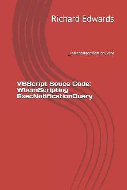 VBScript Souce Code: WbemScripting ExecNotificationQuery: __InstanceModificationEvent by Richard Edwards