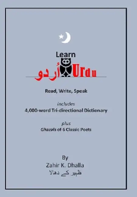 Learn Urdu: اُردو Read, Write, Speak, includes 4,000-word Tri-directional Dictionary by Zahir K. Dhalla