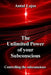 The Unlimited Power of your Subconscious: Controlling the Subconscious by Antal Lajos