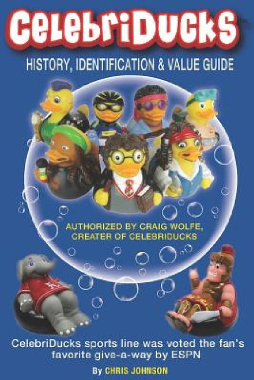 History, Identification & Value Guide CelebriDucks 2019 2nd Edition: CelebriDuck Rubber Duck Collectibles by Dale E. Franks