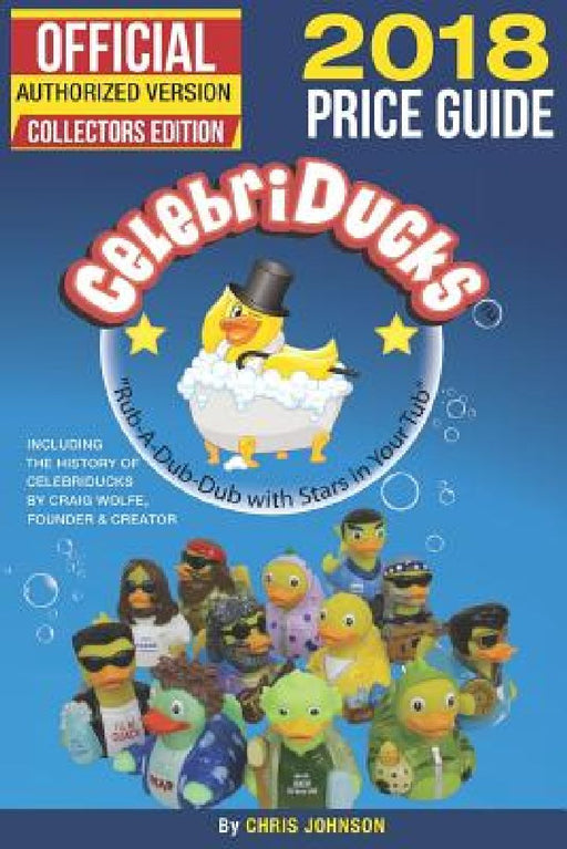 2018 First Official Price Guide to Celebriducks: History & Comprehensive Collection of Everything Celebriducks-Authorized 1st. Edition of Character Id by Dale E. Franks