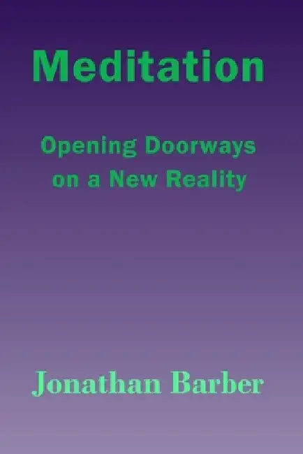Meditation: Opening Doorways On A New Reality by Jonathan Barber