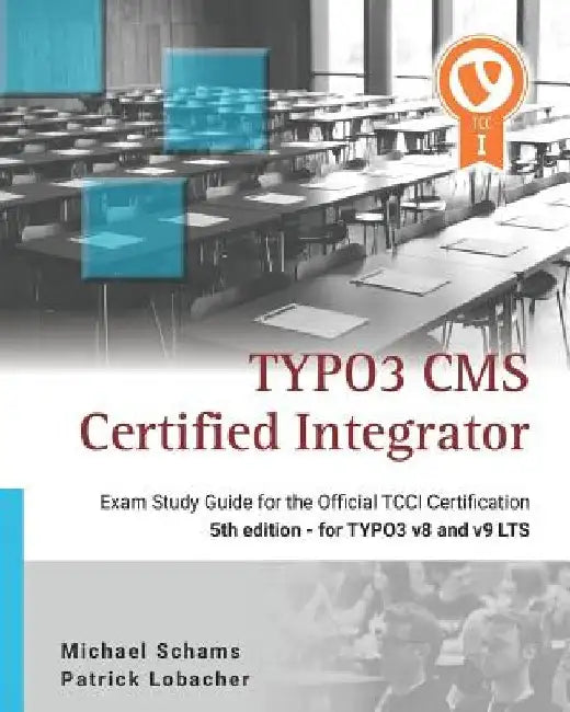 Typo3 CMS Certified Integrator: Exam Study Guide for the Official Tcci Certification by Michael Schams