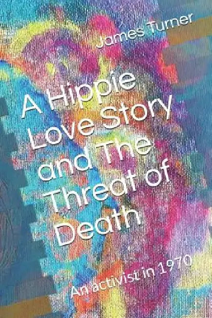 A Hippie Love Story and The Threat of Death: A Hippie activist in 1970 by Corry the Psychic