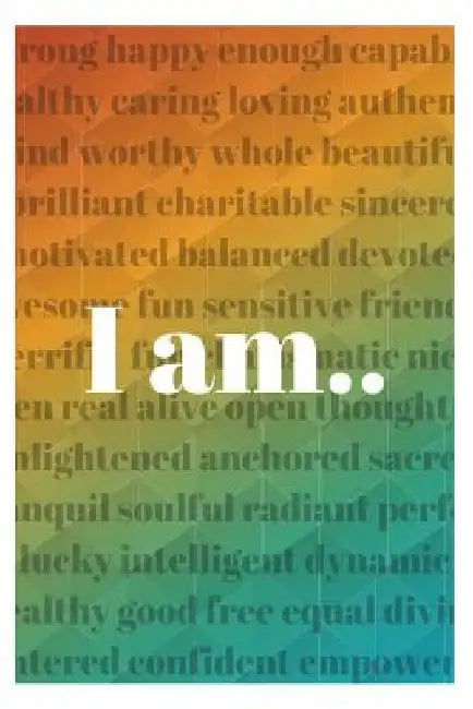 I Am....: 101 Confidence Building Affirmations by Sophia Louise