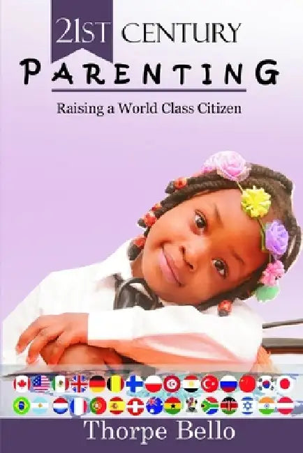 21st Century Parenting: Raising a World Class Citizen by Thorpe Bello