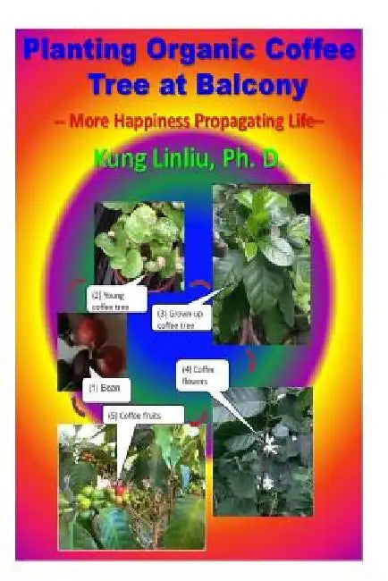 Planting Organic Coffee Tree at Balcony: -- More Happiness Propagating Life -- by Kung Linliu