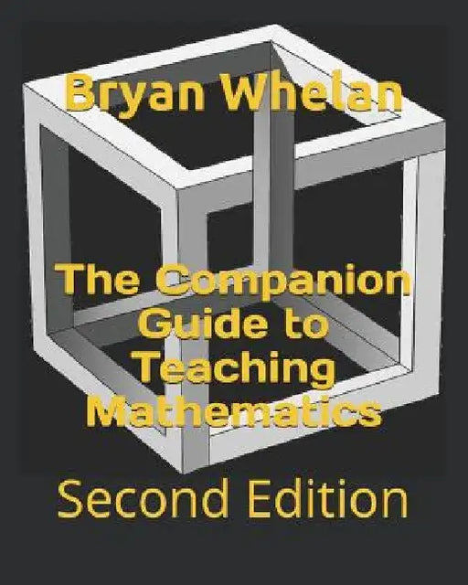 The Companion Guide to Teaching Mathematics: Second Edition by Bryan Whelan