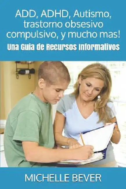 Add, Adhd, Autismo, Trastorno Obsesivo Compulsivo, Y Mucho Mas!: Una Guía de Recursos Informativos: Una Guia de Recursos Informativos by Barrett, Claudia R.