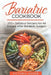 Bariatric Cookbook: 250+ Delicious Recipes for All Stages After Bariatric Surgery. All Recipes You Need in One Book! CLEAR LIQUIDS, THICKE by Victoria Goode
