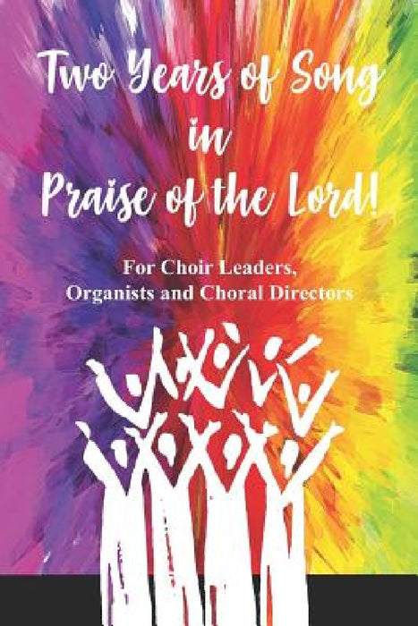 Two Years of Song in Praise of the Lord: For the Choir Leader, Organist or Choral Director by Sacred Musical Essentials