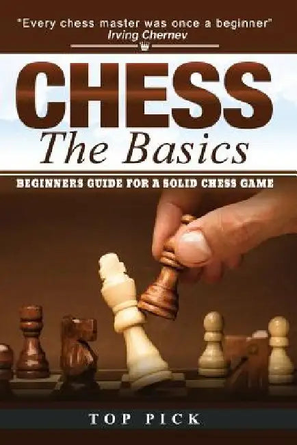 Chess the Basics: Beginners Guide for a Solid Chess Game by Top Pick