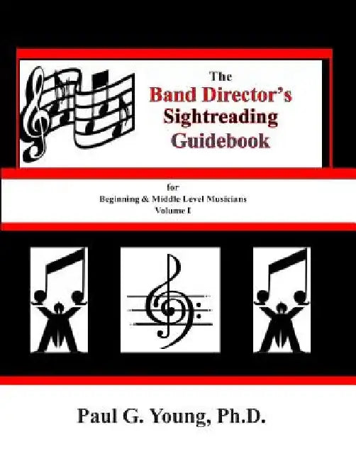 The Band Director's Sightreading Guidebook: for Beginning & Middle Level Musicians - Volume 1 (Etudes 1-16) by Paul G. Young Ph. D.
