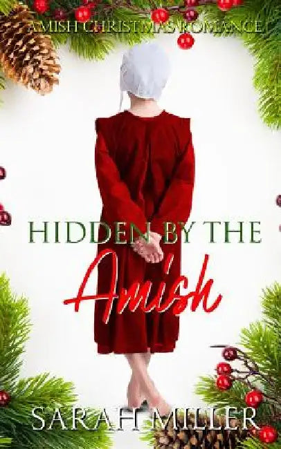 Hidden by the Amish: Amish Christmas Romance by Sarah Miller