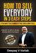 How to Sell Everyday in 3 Easy Steps by Deepaq V. Vartak