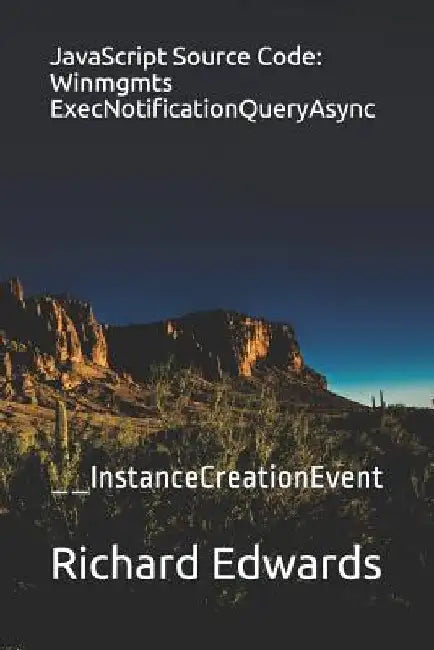 JavaScript Source Code: Winmgmts ExecNotificationQueryAsync: __InstanceCreationEvent by Richard Edwards