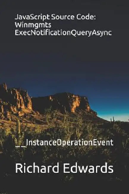 JavaScript Source Code: Winmgmts ExecNotificationQueryAsync: __InstanceOperationEvent by Richard Edwards