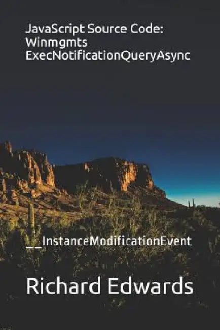 JavaScript Source Code: Winmgmts ExecNotificationQueryAsync: __InstanceModificationEvent by Richard Edwards