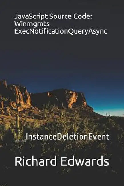 JavaScript Source Code: Winmgmts ExecNotificationQueryAsync: __InstanceDeletionEvent by Richard Edwards