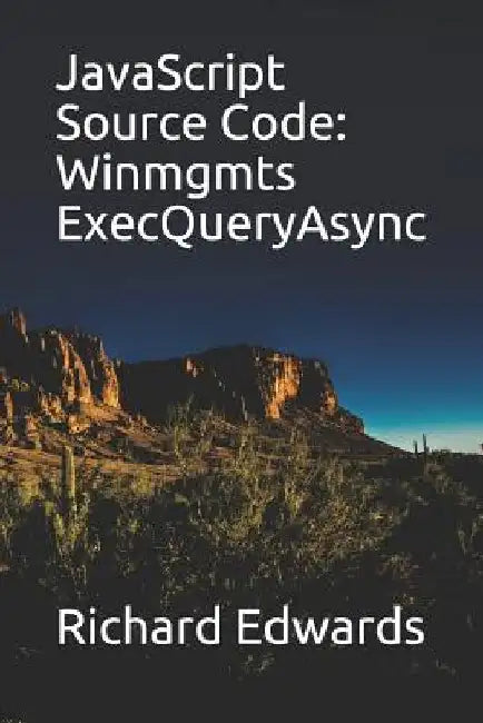 JavaScript Source Code: Winmgmts ExecQueryAsync by Richard Edwards