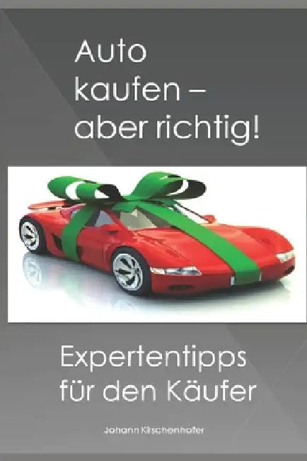 Auto kaufen - aber richtig! Expertentipps für den Käufer by Kirschenhofer, Johann