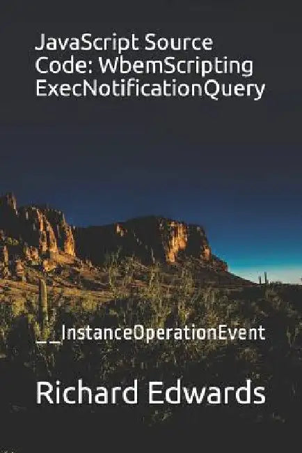 JavaScript Source Code: WbemScripting ExecNotificationQuery: __InstanceOperationEvent by Richard Edwards