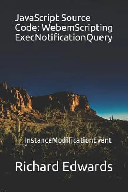 JavaScript Source Code: WebemScripting ExecNotificationQuery: __InstanceModificationEvent by Richard Edwards