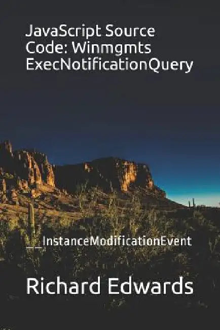 JavaScript Source Code: Winmgmts ExecNotificationQuery: __InstanceModificationEvent by Richard Edwards
