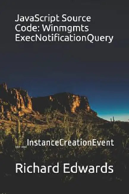 JavaScript Source Code: Winmgmts ExecNotificationQuery: __InstanceCreationEvent by Richard Edwards