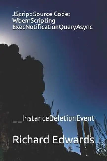 JScript Source Code: WbemScripting ExecNotificationQueryAsync: __InstanceDeletionEvent by Richard Edwards